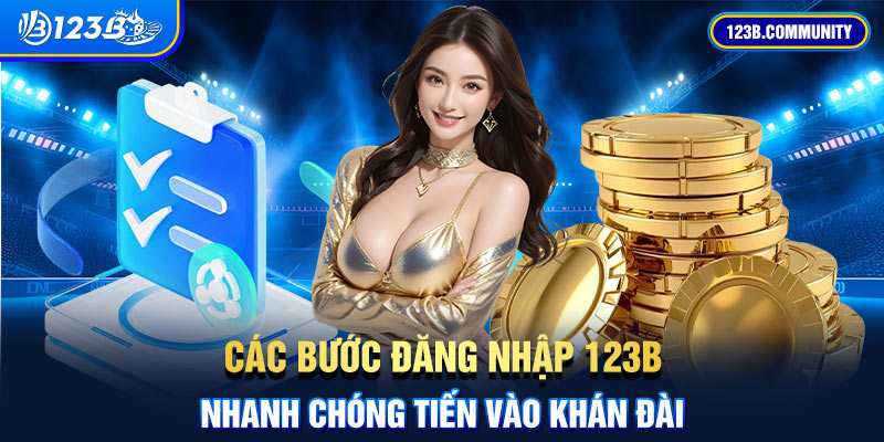 cac buoc dang nhap 123b nhanh chong tien vao khan dai